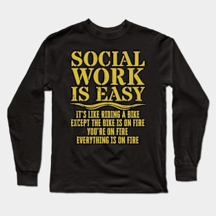 Social Work Is Easy Funny Sarcastic Social Work Long Sleeve T-Shirt